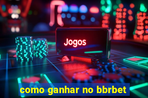 como ganhar no bbrbet